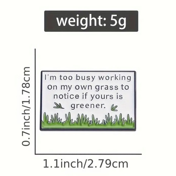 3/$25 “I’m Too Busy Working On My Own Grass To Notice If Yours Is Greener” Pin - Picture 2 of 9